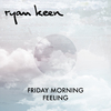 Ryan Keen - Friday Morning Feeling