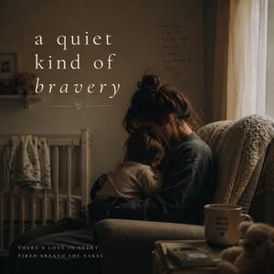 A quiet kind of bravery