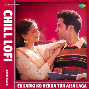 Ek Ladki Ko Dekha Toh Aisa Laga - Chill Lofi