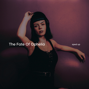 The Fate Of Ophelia (Sped Up)