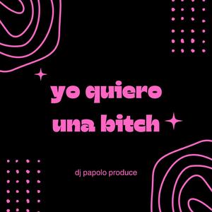 Yo Quiero Una B***h