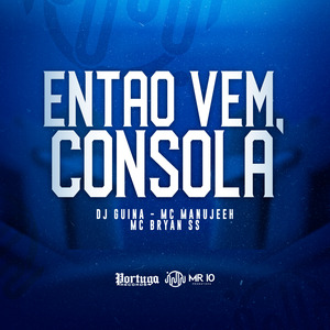 Então Vem, Consola