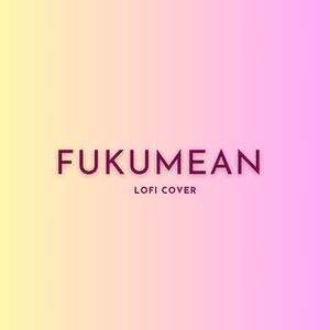 Fukumean (Lofi Cover)