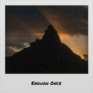 Enough Once