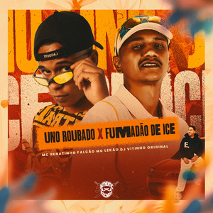 Uno Roubado X Fumadão de Ice