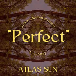 "Perfect" performed by Atlas Sun (poem by A Stray)