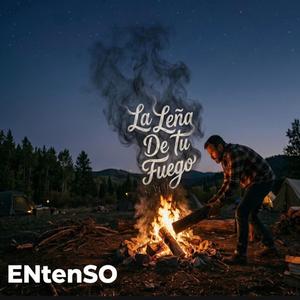 La Leña De Tu Fuego