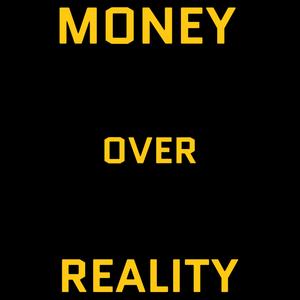 Money over reality