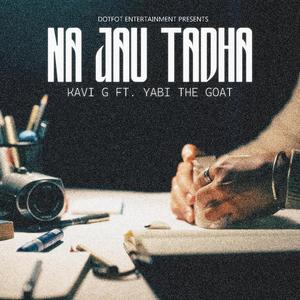 Na Jaau Tadha (feat. YABI The G.O.A.T)