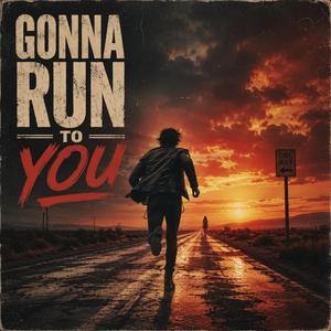 Gonna Run to You