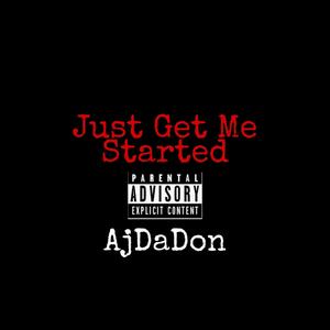 Just Get Me Started