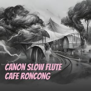 Canon Slow Flute Cafe Roncong