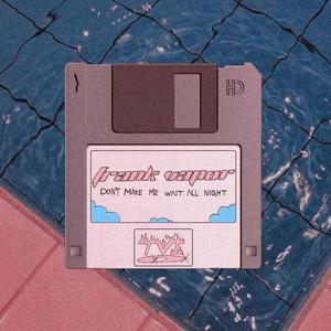 Don't Make Me Wait All Night (feat. Frank Vapor)