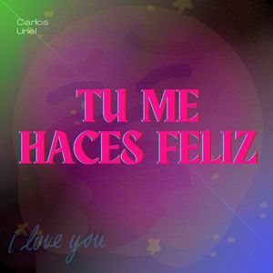 Tu Me Haces Feliz