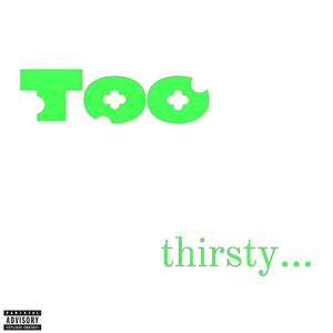 Too Thirsty