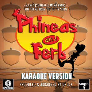 S.I.M.P (Squirrels In My Pants) [From 'Phineas And Ferb'] (Karaoke Version)