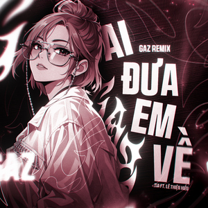 Ai Đưa Em Về (Gaz Remix)