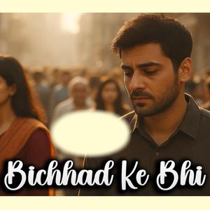 Bichhad Ke Bhi