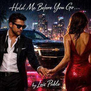 Hold me before you go...