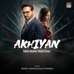 Akhiyan (From "Main Manto Nahi Hoon")
