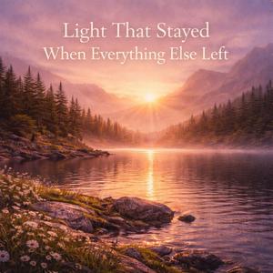 Light That Stayed When Everything Else Left