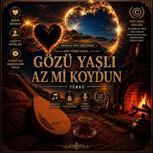 GÖZÜ YAŞLI AZMI KOYDUN