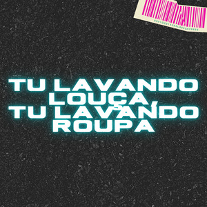 Tu Lavando Louça, Tu Lavando Roupa