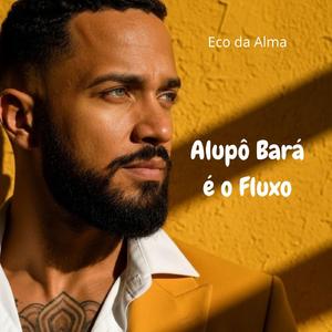 Alupô Bará é o Fluxo