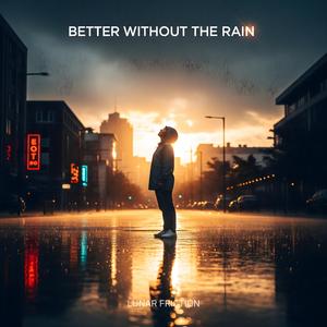 Better Without the Rain