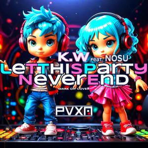 LET THIS PARTY NEVER END (feat. K.W. & NOSU)