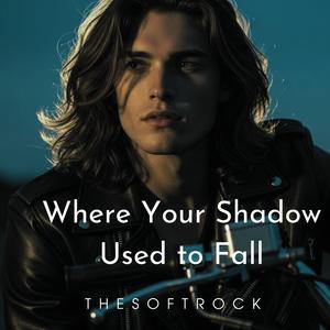 Where Your Shadow Used to Fall