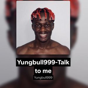 Yungbull999-Talk to me