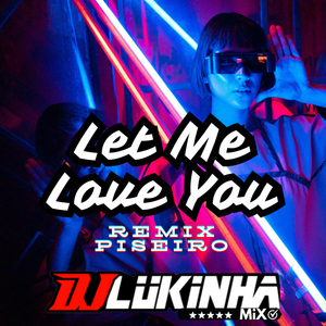 Let Me Love You (Remix Piseiro)