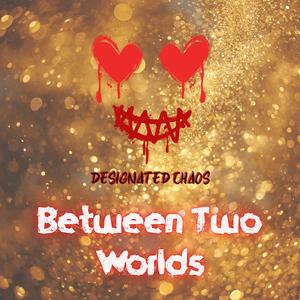 Between Two Worlds