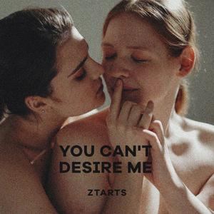 You Can't Desire Me