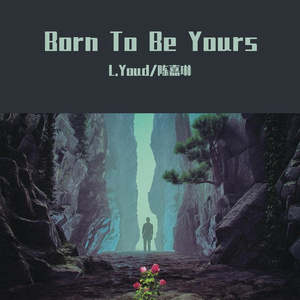 Born To Be Yours（L.Youd/陈嘉琳/Kygo remix）