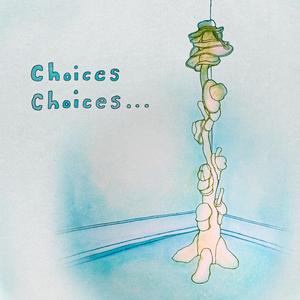 Choices Choices...