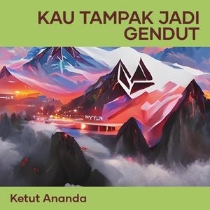 Kau Tampak Jadi Gendut