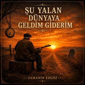 Şu Yalan Dünyaya Geldim Giderim