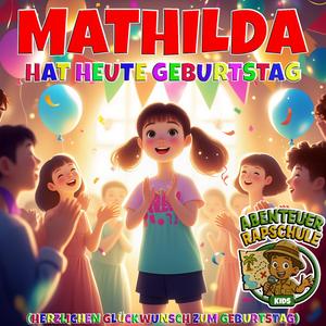 Mathilda hat heute Geburtstag (Herzlichen Glückwunsch zum Geburtstag)