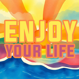 Enjoy Your Life