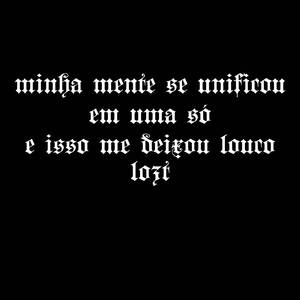 minha mente se unificou em uma e isso me deixou louco.