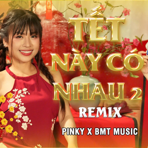 Tết Này Có Nhau 2 (Remix)
