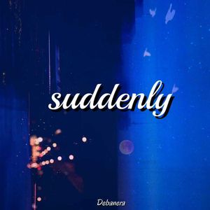 suddenly