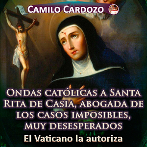 Ondas Católicas a Santa Rita De Casia, Abogada De Los Casos Imposibles, Muy Desesperados El Vaticano La Autoriza