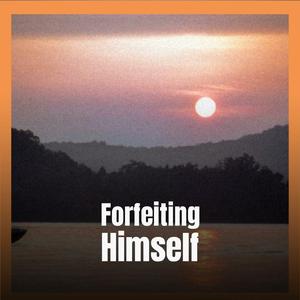 Forfeiting Himself