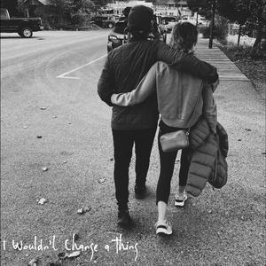 I Wouldn't Change a Thing