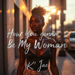 How You Gonna Be My Woman