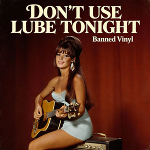 Don't Use Lube Tonight