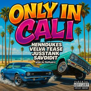 ONLY IN CALI (feat. VELVA TEASE, JUSSTANK & SAV DID IT)
